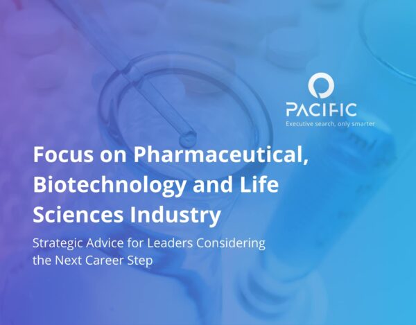 Navigating Your Next Career Move: Focus on Pharmaceutical, Biotechnology and Life Sciences Industry